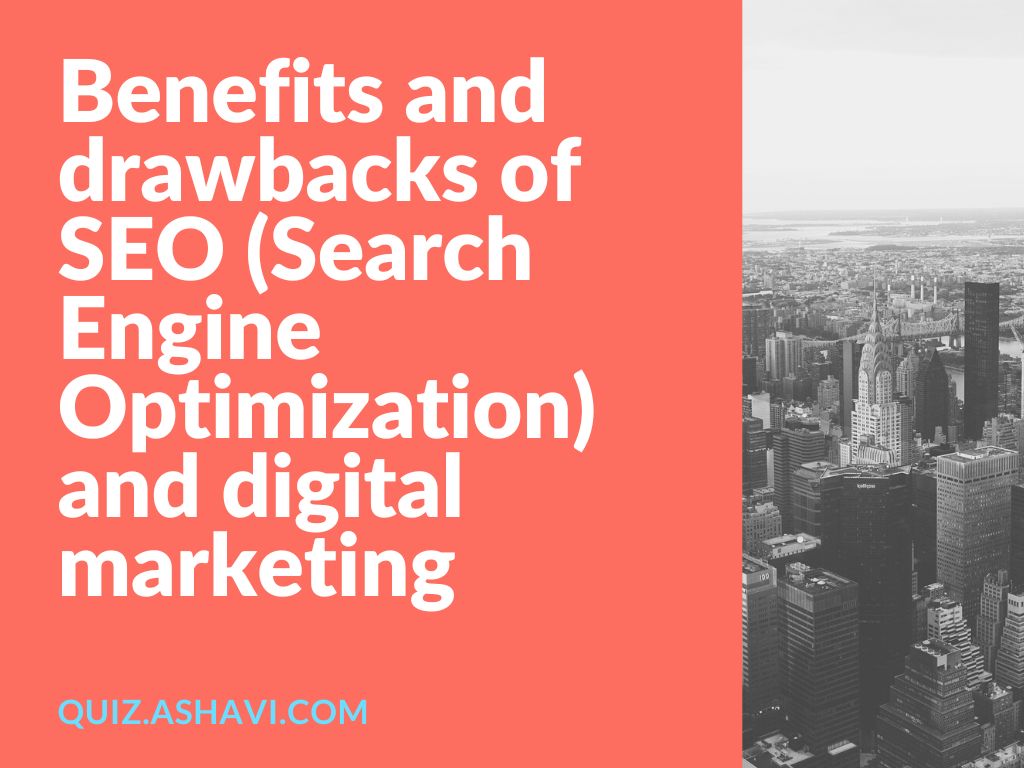 Benefits and drawbacks of SEO (Search Engine Optimization) and digital marketing